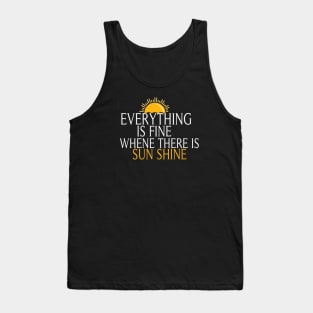 Everything Is Fine When There Is Sunshine, , Summer Vacation Tee, Sun Shine Tee, Funny Mom Tee Tank Top